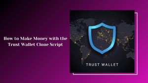 How to Make Money with the Trust Wallet Clone Script