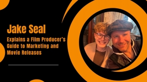 Jake Seal Explains a Film Producer’s Guide to Marketing and Movie Releases