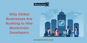 Why Global Businesses Are Rushing to Hire Blockchain Developers