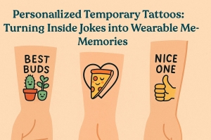 Personalized Temporary Tattoos: Turning Inside Jokes into Wearable Memories