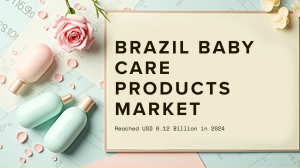 Brazil Baby Care Products Market Size, Share, Growth, Trends, Report 2025-2033