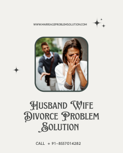 Expert Husband Wife Problem Solution to Avoid Divorce | call us for solution (+ 91-8557014282)