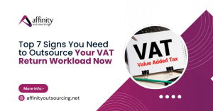 Top 7 Signs You Need to Outsource Your VAT Return Workload