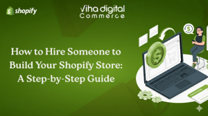 How to Hire Someone to Build Your Shopify Store: A Step-by-Step Guide