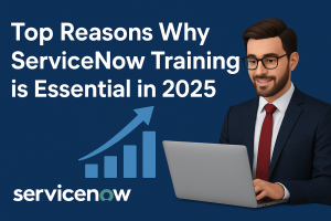 Top Reasons Why ServiceNow Training is Essential in 2025