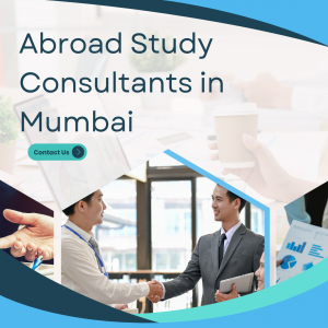 Exploring the Role of Abroad Study Consultants in Mumbai