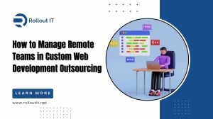 How to Manage Remote Teams in Custom Web Development Outsourcing
