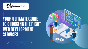 Your Ultimate Guide to Choosing the Right Web Development Services
