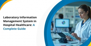 Laboratory Information Management System in Hospital Healthcare: A Complete Guide