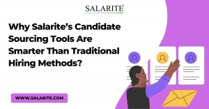 Why Salarite’s Candidate Sourcing Tools Are Smarter Than Traditional Hiring Methods?