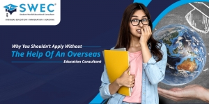 Why You Shouldn’t Apply Without The Help Of An Overseas Education Consultant
