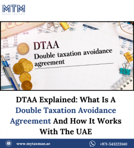 DTAA Explained: What Is A Double Taxation Avoidance Agreement And How It Works With The UAE