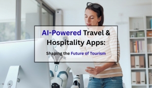 AI-Powered Travel & Hospitality Apps: Shaping the Future of Tourism