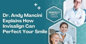 Dr. Andy Mancini Explains How Invisalign Can Perfect Your Smile