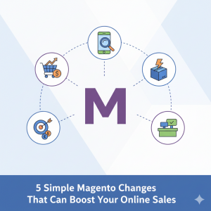 5 Simple Magento Changes That Can Boost Your Online Sales