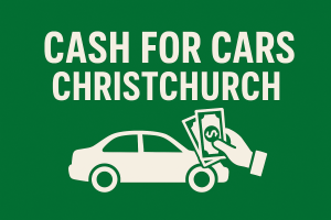 Why Cash for Cars Christchurch Is the Right Buyer for Your Old Car