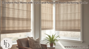 Transform Your Home with Stylish and Functional Room Darkening Shades