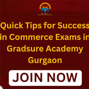 Quick Tips for Success in Commerce Exams in Gradsure Academy Gurgaon