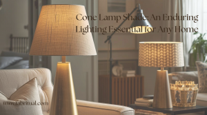 Cone Lamp Shade: An Enduring Lighting Essential for Any Home