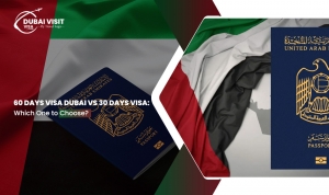 60 Days Visit Visa Dubai Vs 30 Days Visa: Which One To Choose?