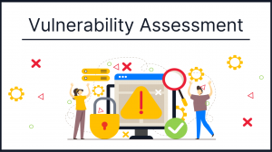 Understanding Vulnerability Assessment: How Businesses Can Stay One Step Ahead of Cyber Threats