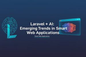 Laravel + AI: Emerging Trends in Smart Web Applications