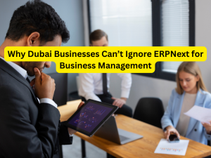 Why Dubai Businesses Can’t Ignore ERPNext for Business Management