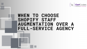 When to Choose Shopify Staff Augmentation Over a Full-Service Agency