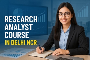 Why the Research Analyst Course in Delhi NCR is a Game-Changer for Your Finance Career