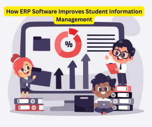 How ERP Software Improves Student Information Management