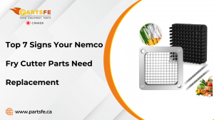 Top 7 Signs Your Nemco Fry Cutter Parts Need Replacement
