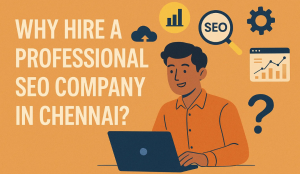 Why Hire a Professional SEO Company in Chennai?