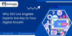 Why SEO Los Angeles Experts Are Key to Your Digital Growth