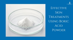 Effective Skin Treatments Using Boric Acid Powder