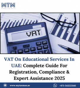 VAT On Educational Services In UAE: Complete Guide For Registration, Compliance & Expert Assistance 2025