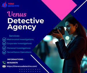Venus Detective Agency – The Best Private Detective in Gurgaon for Trusted Investigations