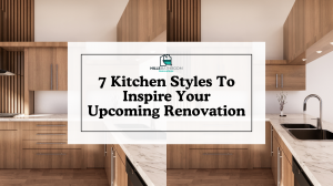 7 Kitchen Styles to Inspire Your Upcoming Renovation