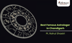 Best Famous Astrologer in Chandigarh: Pandit Rahul Shastri
