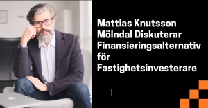 Mattias Knutsson Mölndal Diskuterar Finansieringsalternativ för Fastighetsinvesterare