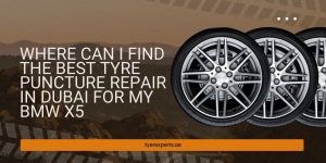 Where Can I Find the Best Tyre Puncture Repair in Dubai for My BMW X5?