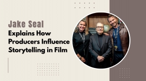 Jake Seal Explains How Producers Influence Storytelling in Film