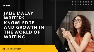 Jade Malay Writers Knowledge and Growth in the World of Writing