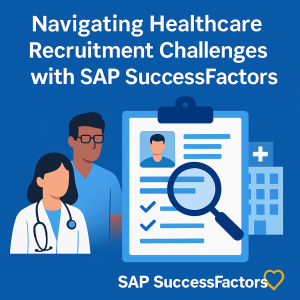 Navigating Healthcare Recruitment Challenges with SAP SuccessFactors