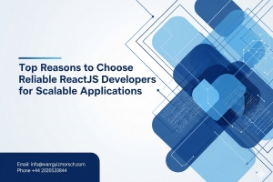 Top Reasons to Choose Reliable ReactJS Developers for Scalable Applications