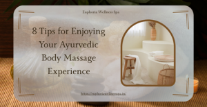 8 Tips for Enjoying Your Ayurvedic Body Massage Experience