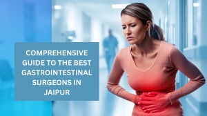 Comprehensive Guide to the Best Gastrointestinal Surgeons in Jaipur