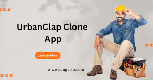 What is UrbanClap Clone? Features, Benefits & Business Opportunities