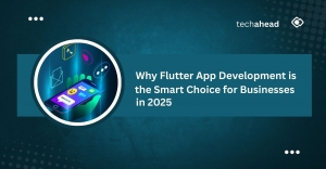 Why Flutter App Development is the Smart Choice for Businesses in 2025