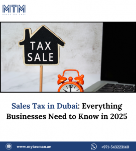 Sales Tax in Dubai: Everything Businesses Need to Know in 2025
