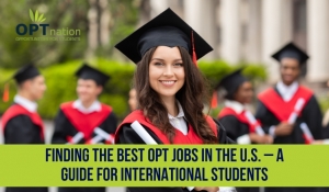 Finding the Best OPT Jobs in the U.S. – A Guide for International Students